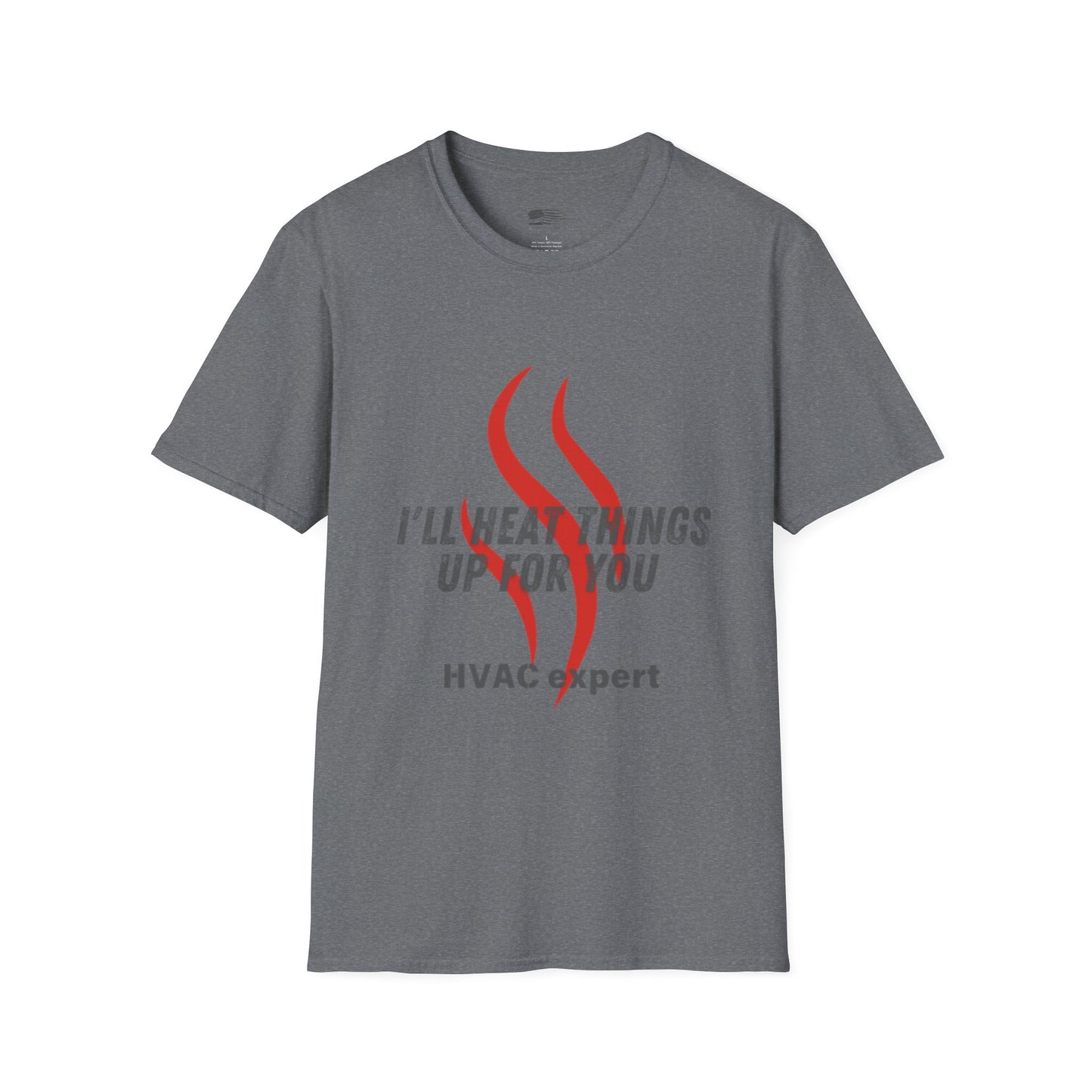 I'll Heat Things Up For You...HVAC Expert! Unisex Softstyle T-Shirt