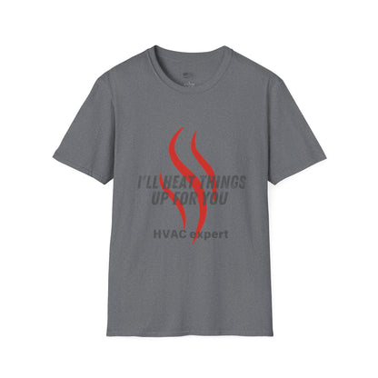 I'll Heat Things Up For You...HVAC Expert! Unisex Softstyle T-Shirt