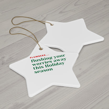 "Plumbers...flushing your worries away this Holiday season" Ceramic Ornament, 4 Shapes