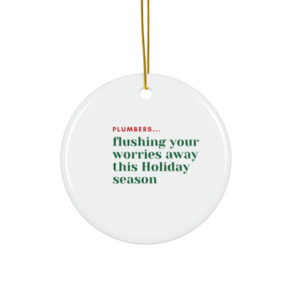 "Plumbers...flushing your worries away this Holiday season" Ceramic Ornament, 4 Shapes