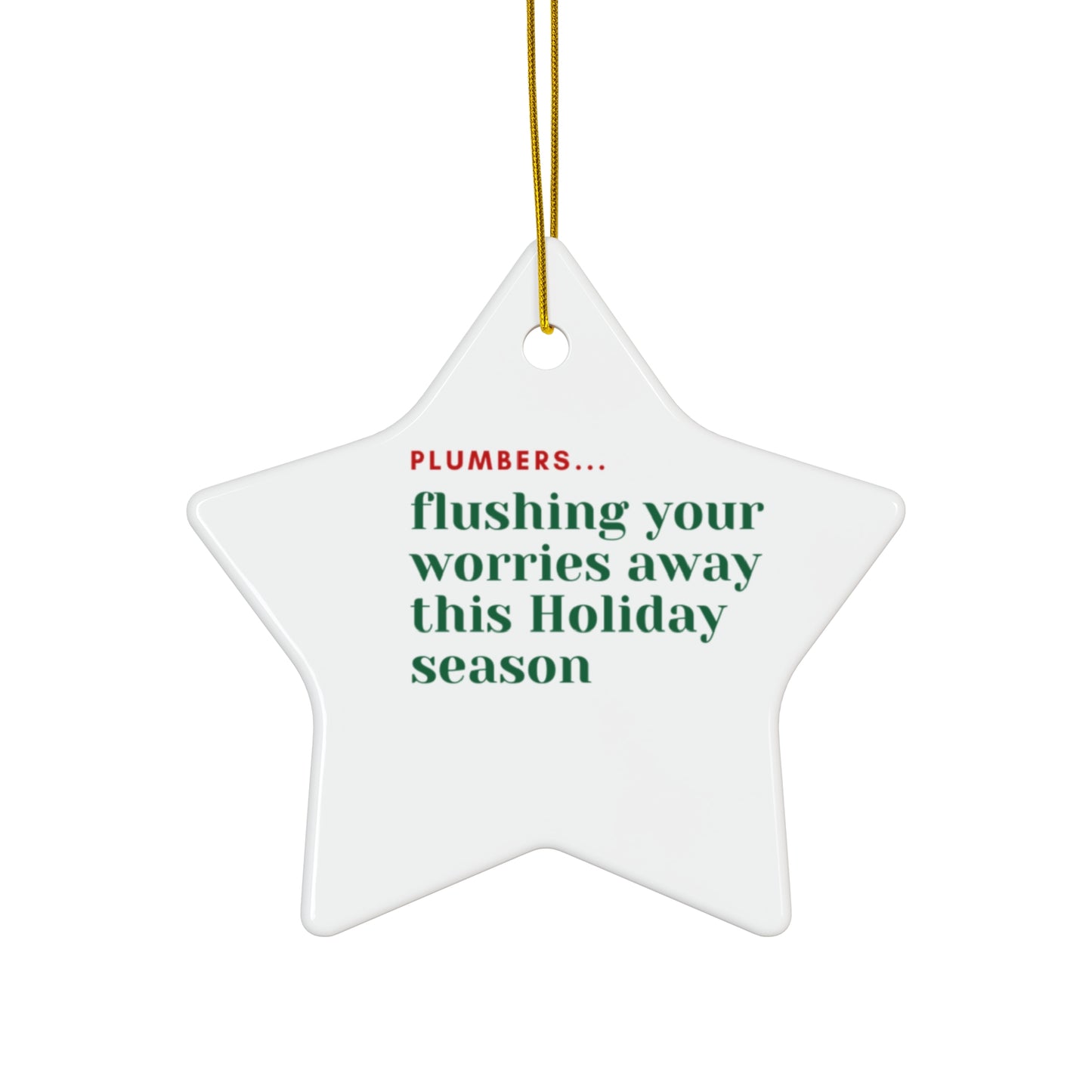 "Plumbers...flushing your worries away this Holiday season" Ceramic Ornament, 4 Shapes