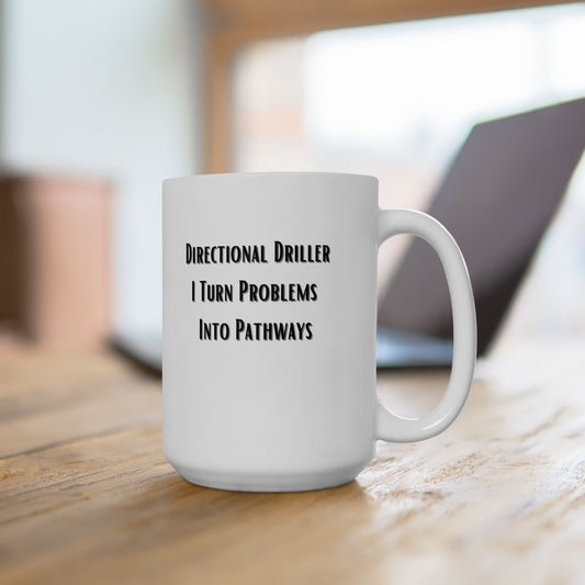 Directional Driller...I Turn Problems Into Pathways-Ceramic Mug, (15oz)