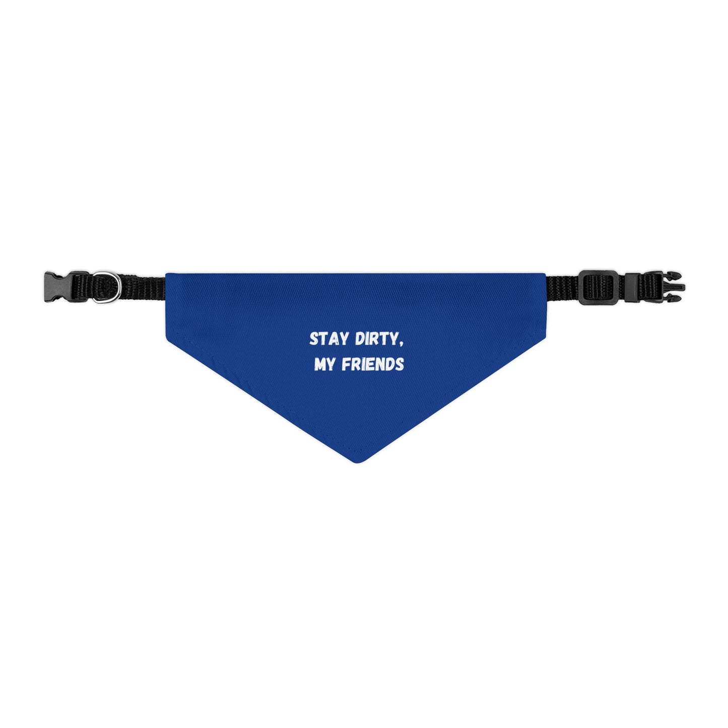 Stay Dirty, My Friends! Blue Pet Bandana Collar
