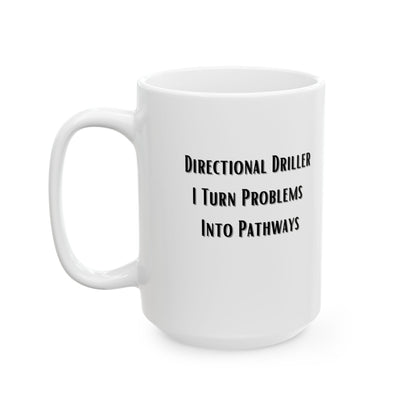 Directional Driller...I Turn Problems Into Pathways-Ceramic Mug, (15oz)
