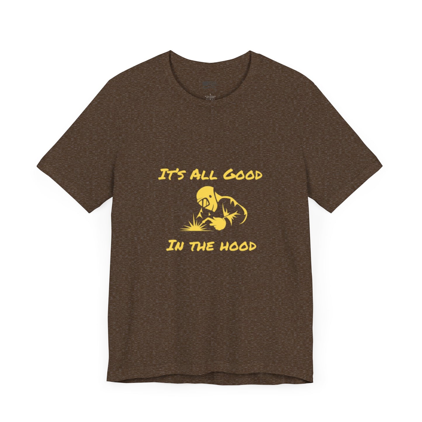 Welders! It's All Good in the Hood Classic Jersey Tee - Unisex Short Sleeve T-Shirt with Lightweight Cotton Fabric