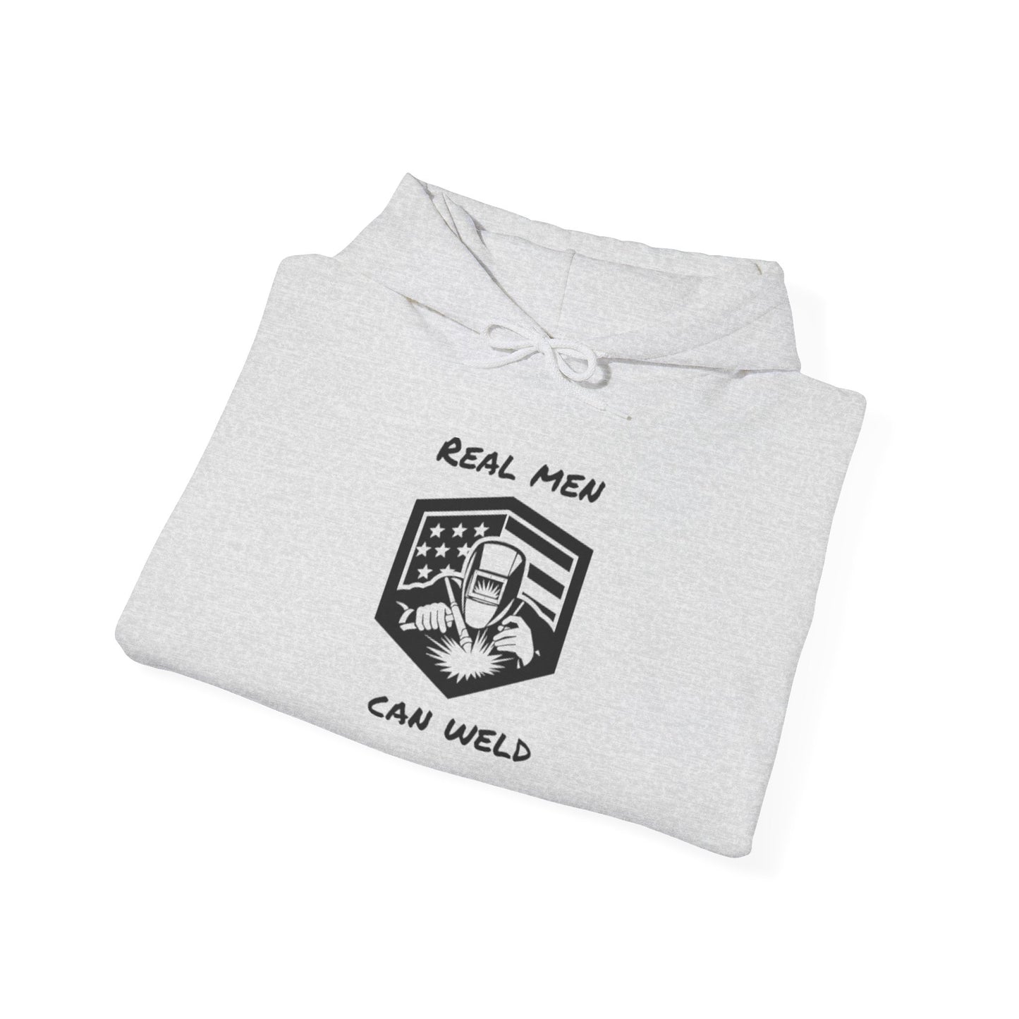 REAL MEN CAN WELD...Hooded Sweatshirt
