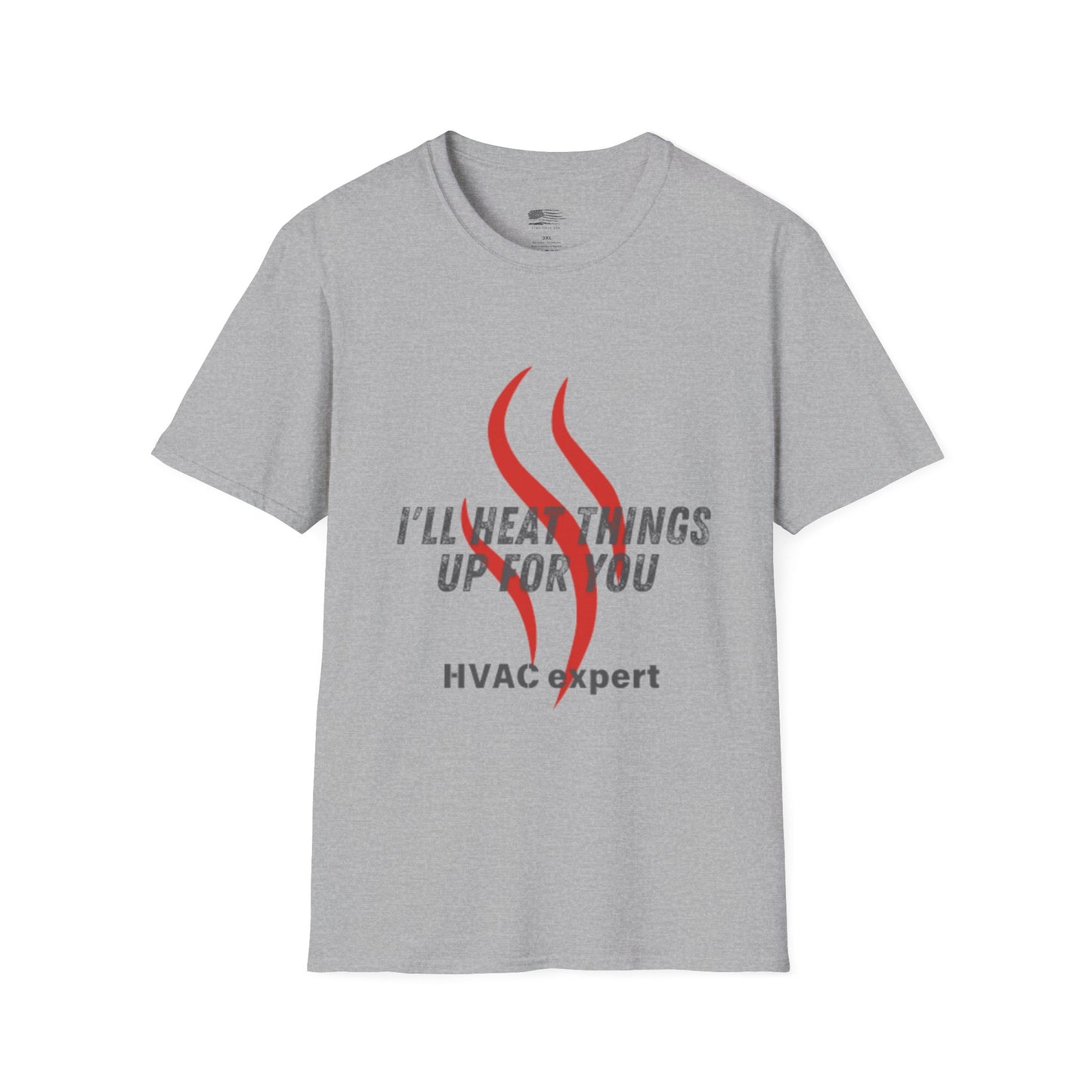 I'll Heat Things Up For You...HVAC Expert! Unisex Softstyle T-Shirt