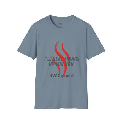I'll Heat Things Up For You...HVAC Expert! Unisex Softstyle T-Shirt