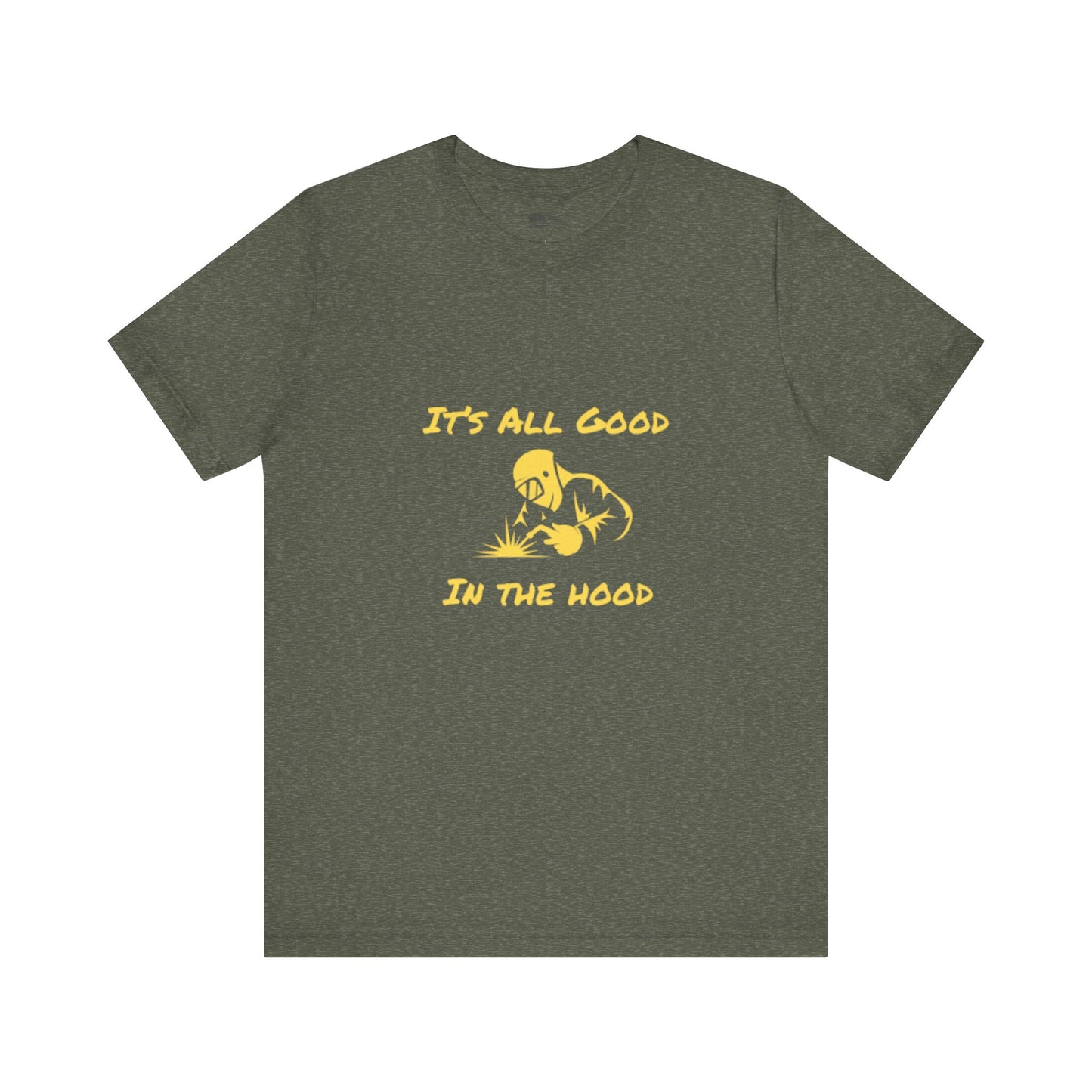 Welders! It's All Good in the Hood Classic Jersey Tee - Unisex Short Sleeve T-Shirt with Lightweight Cotton Fabric