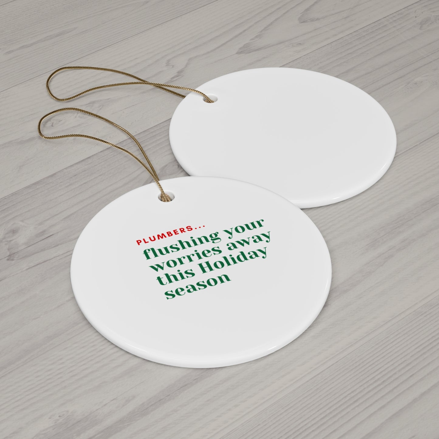 "Plumbers...flushing your worries away this Holiday season" Ceramic Ornament, 4 Shapes