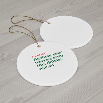 "Plumbers...flushing your worries away this Holiday season" Ceramic Ornament, 4 Shapes