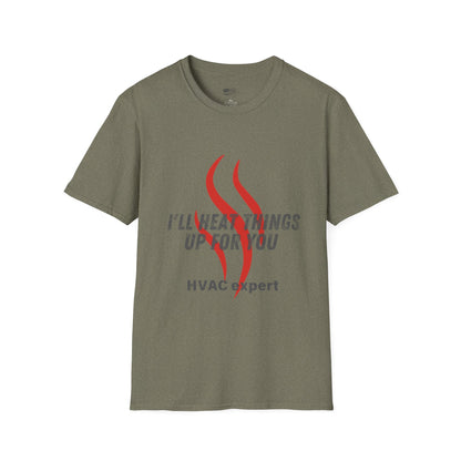 I'll Heat Things Up For You...HVAC Expert! Unisex Softstyle T-Shirt