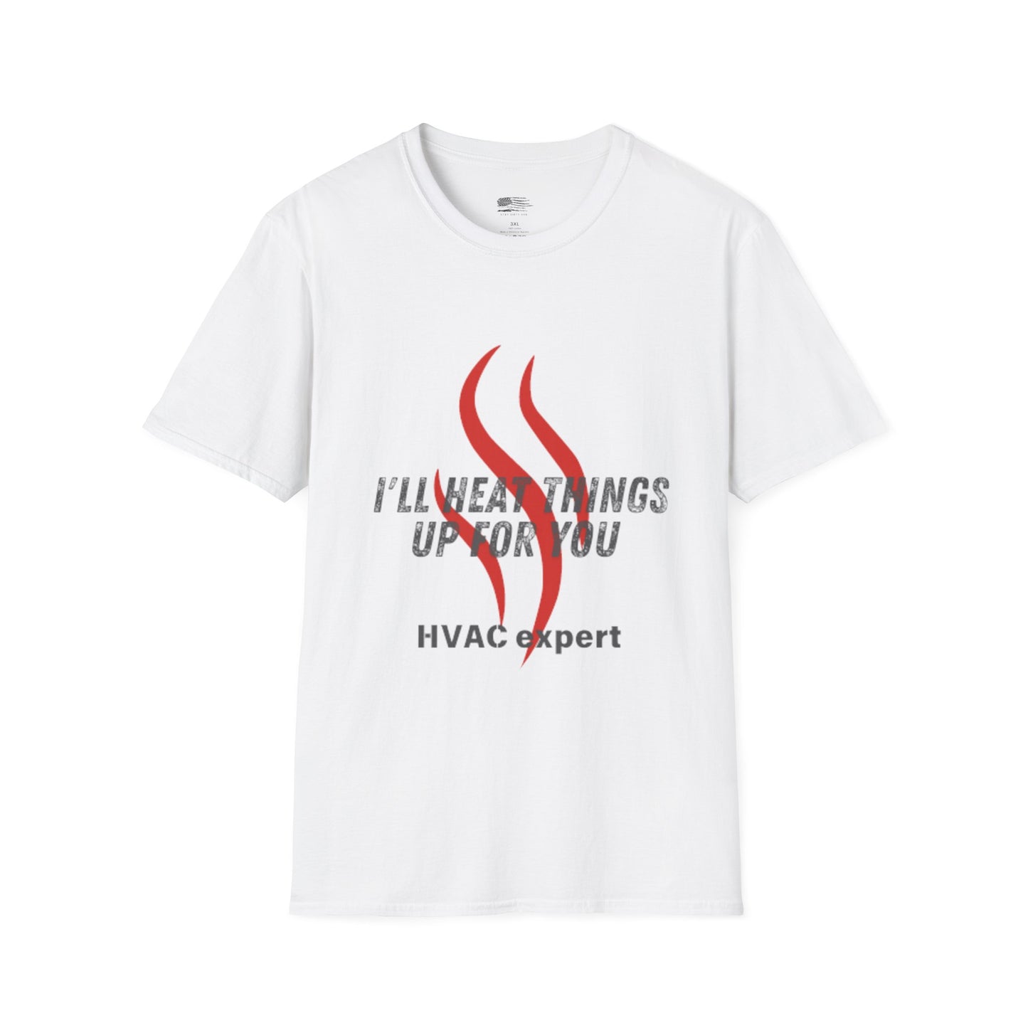 I'll Heat Things Up For You...HVAC Expert! Unisex Softstyle T-Shirt