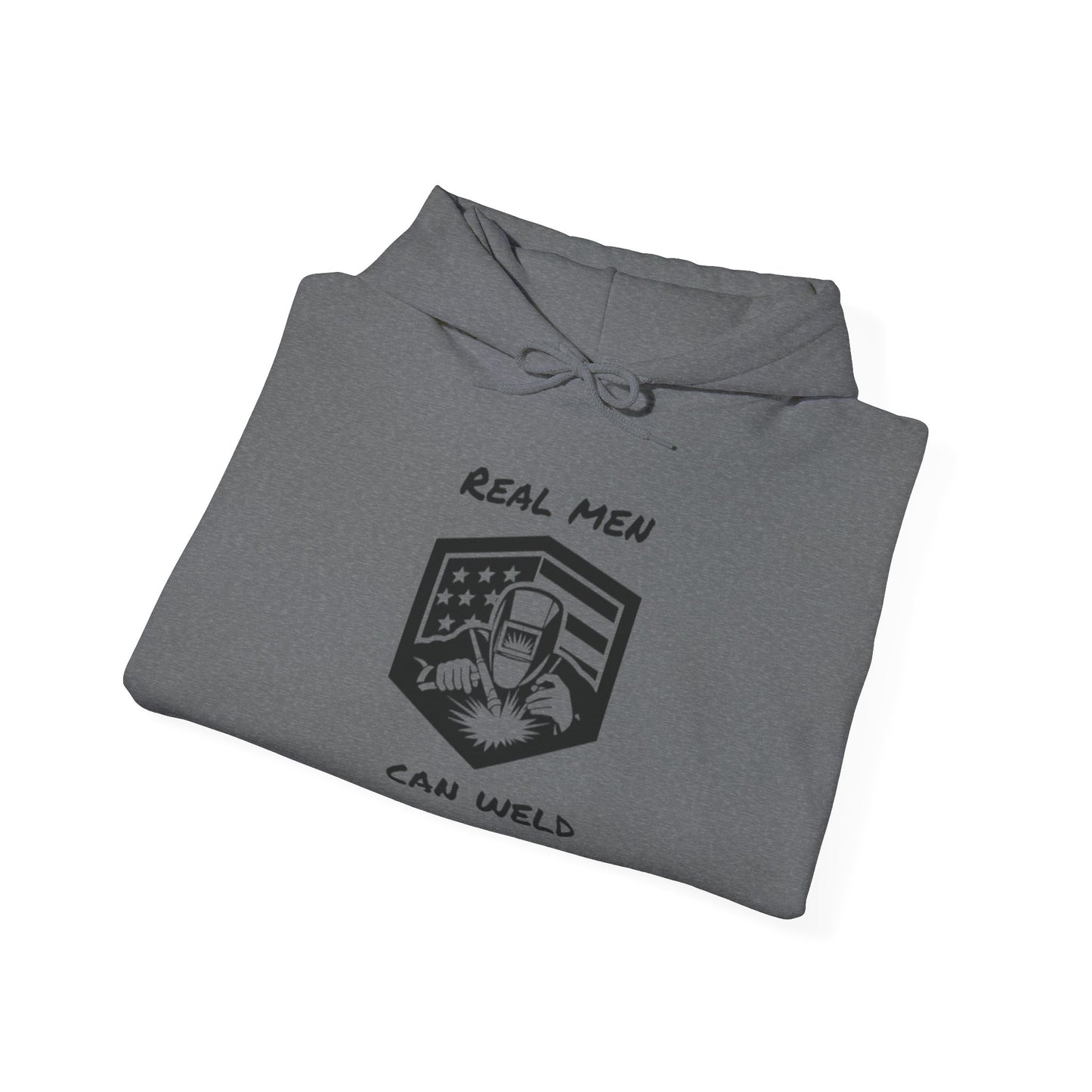 REAL MEN CAN WELD...Hooded Sweatshirt