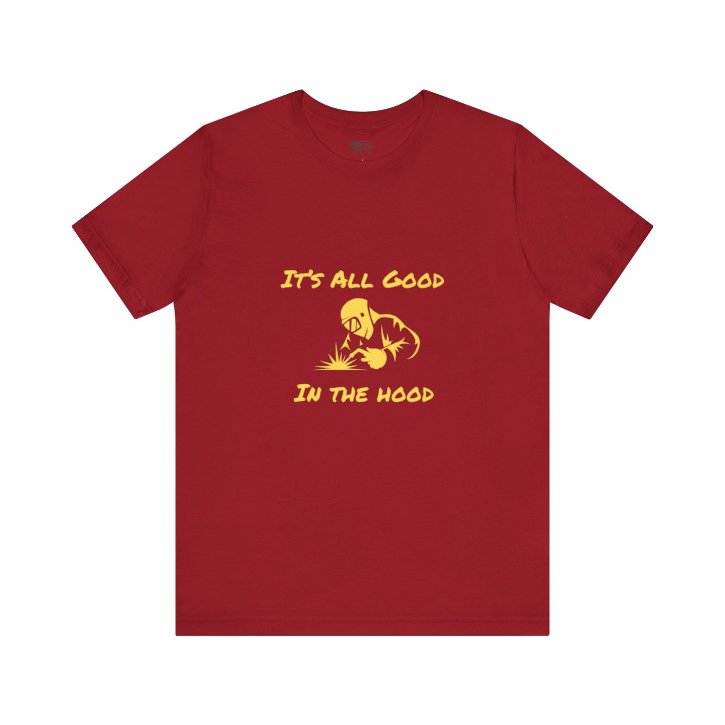Welders! It's All Good in the Hood Classic Jersey Tee - Unisex Short Sleeve T-Shirt with Lightweight Cotton Fabric