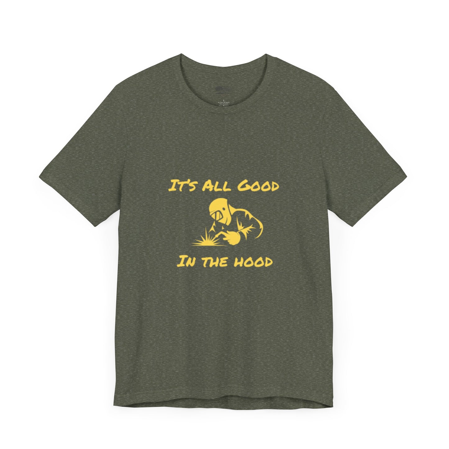 Welders! It's All Good in the Hood Classic Jersey Tee - Unisex Short Sleeve T-Shirt with Lightweight Cotton Fabric
