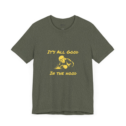 Welders! It's All Good in the Hood Classic Jersey Tee - Unisex Short Sleeve T-Shirt with Lightweight Cotton Fabric
