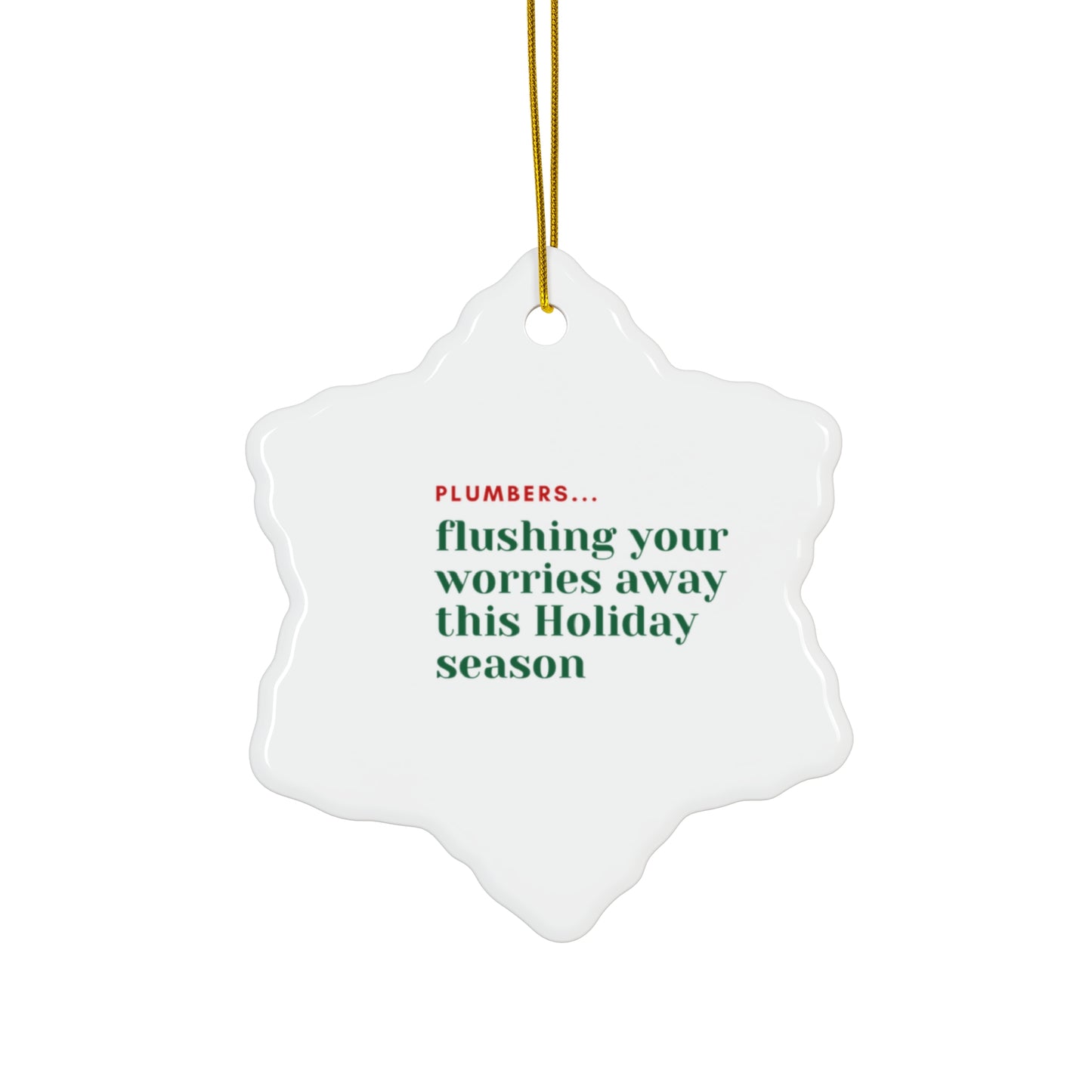 "Plumbers...flushing your worries away this Holiday season" Ceramic Ornament, 4 Shapes
