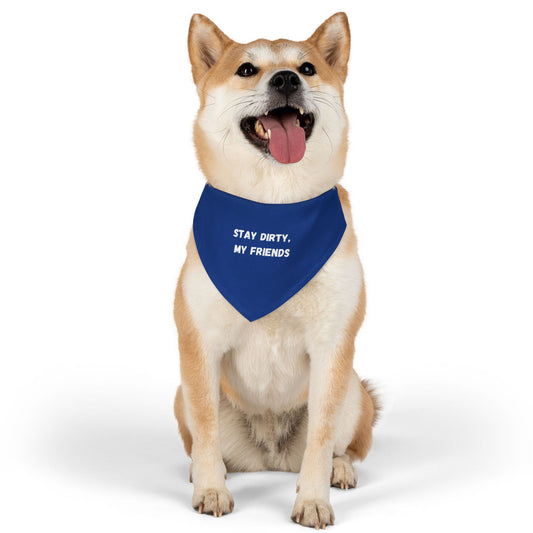 Stay Dirty, My Friends! Blue Pet Bandana Collar