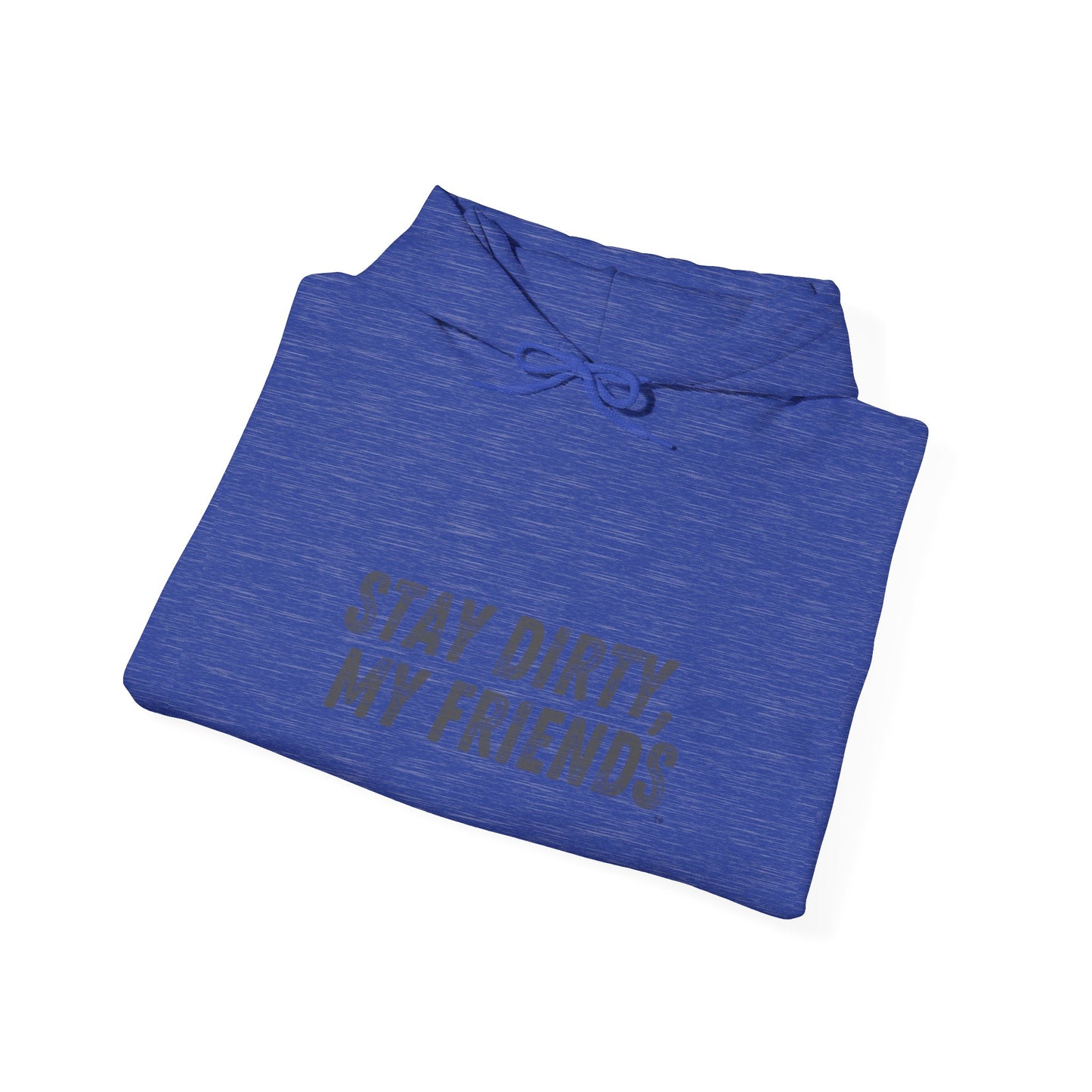 STAY DIRTY, MY FRIENDS...LEARN A TRADE Unisex Heavy Blend™ Hooded Sweatshirt